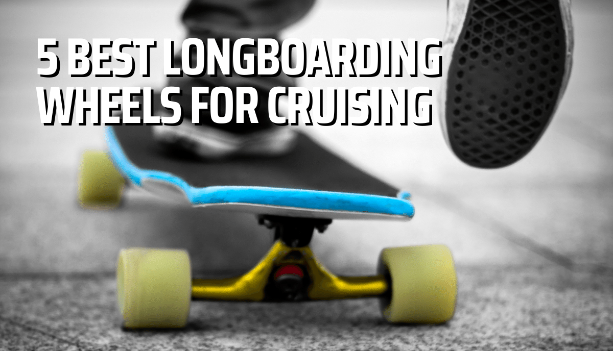 Best longboard wheels for cruising